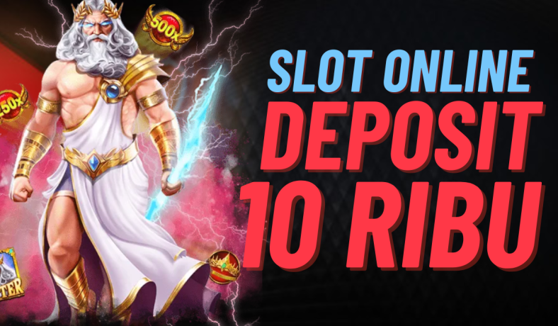 Slot Deposit 10 Ribu Seru dan Menguntungkan